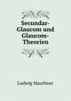 Secundar-Glaucom und Glaucom-Theorien, Ludwig Mauthner 