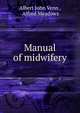 Manual of midwifery, Albert John Venn , Alfred Meadows 
