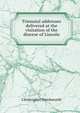 Triennial addresses delivered at the visitation of the diocese of Lincoln, Wordsworth, Christopher 