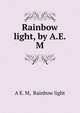Rainbow light, by A.E.M., A E. M, Rainbow light 