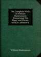 The Complete Works of William Shakespeare: Comprising His Plays, and Poems, with Dr. Johnson's ., Уильям Шекспир 