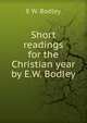 Short readings for the Christian year by E.W. Bodley., E.W. Bodley 