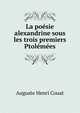 La poesie alexandrine sous les trois premiers Ptolemees, Auguste Henri Couat 