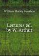 Lectures ed. by W. Arthur., William Morley Punshon 