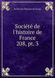 Socit de l`histoire de France. 208, pt. 3, Soci?t? de l'histoire de France 