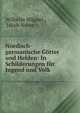 Nordisch-germanische G?tter und Helden: In Schilderungen f?r Jugend und Volk, Wilhelm W?gner , Jakob Nover 