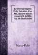 Le livre de Marco Polo: fac-sim. d'un MS. du xive si?cle conserv? ? la Bibl. roy. de Stockholm, Marco Polo 