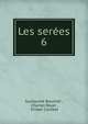 Les seres. 6, Guillaume Bouchet , Charles Royer , Ernset Courbet 