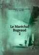 Le Marchal Bugeaud. 2, Henri Am?d?e Le Lorgne Ideville, K. d ' Ideville 