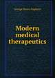 Modern medical therapeutics, George Henry Napheys 