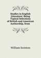 Studies in English Literature: Being Typical Selections of British and American Authorship, from ., Swinton, William 