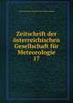 Zeitschrift der sterreichischen Gesellschaft fr Meteorologie. 17, Osterreichische Gesellschaft fur Meteorologie 