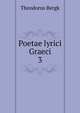 Poetae lyrici Graeci.. 3, Theodorus Bergk 
