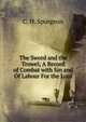 The Sword and the Trowel; A Record of Combat with Sin and Of Labour For the Lord, C. H. Spurgeon 