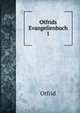 Otfrids Evangelienbuch. 1, Otfrid 