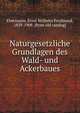 Naturgesetzliche Grundlagen des Wald- und Ackerbaues, Ebermayer, Ernst Wilhelm Ferdinand, 1829-1908. [from old catalog] 