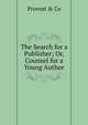 The Search for a Publisher; Or, Counsel for a Young Author, Provost &amp; Co 