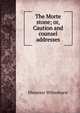 The Morte stone; or, Caution and counsel addresses., Ebenezer Wilmshurst 