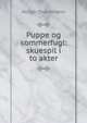 Puppe og sommerfugl: skuespil i to akter, Drachmann Holger 