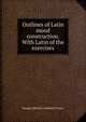 Outlines of Latin mood construction. With Latin of the exercises, George Edward Comerford Casey 