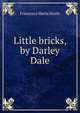 Little bricks, by Darley Dale, Francesca Maria Steele 
