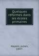 Quelques re?formes dans les e?coles primaires, Hayem, Julien, 1847- 