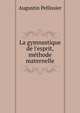 La gymnastique de l'esprit,m?thode maternelle, Augustin Pellissier 