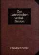 Zur Lateinischen verbal-flexion, Friedrich Stolz 