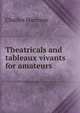 Theatricals and tableaux vivants for amateurs, Charles Harrison 