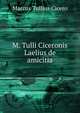 M. Tulli Ciceronis Laelius de amicitia, Marcus Tullius Cicero 