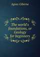 The world's foundations, or Geology for beginners, Giberne Agnes 