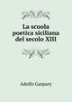 La scuola poetica siciliana del secolo XIII, Adolfo Gaspary 