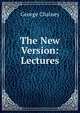 The New Version: Lectures, George Chainey 