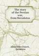 The story of the Persian war, from Herodotus, Church Alfred John 