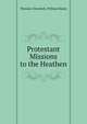 Protestant Missions to the Heathen, Theodor Christlieb,William Hastie 