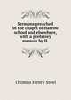 Sermons preached in the chapel of Harrow school and elsewhere, with a prefatory memoir by H ., Thomas Henry Steel 