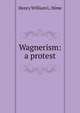 Wagnerism: a protest, Henry William L. Hime 