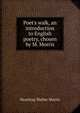 Poet's walk, an introduction to English poetry, chosen by M. Morris, Mowbray Walter Morris 
