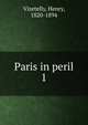 Paris in peril. 1, Vizetelly, Henry, 1820-1894 