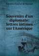 Souvenirs d'un diplomate: lettres intimes sur l'Am?rique, Adolphe Fourier de Bacourt 