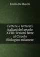 Lettere e letterati italiani del secolo XVIII: lezioni fatte al Circolo filologico milanese, Emilio de Marchi 