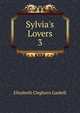 Sylvia's Lovers, Gaskell Elizabeth Cleghorn 