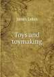 Toys and toymaking, James Lukin 