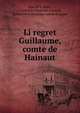 Li regret Guillaume, comte de Hainaut, Jean de la Mote , Acad?mie royale des sciences, des lettres et des beaux-arts de Belgique 