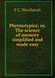 Phrenotypics; or, The science of memory simplified and made easy, F.C. Woollacott 