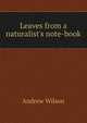 Leaves from a naturalist's note-book, Andrew Wilson 