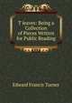 T leaves: Being a Collection of Pieces Written for Public Reading, Edward Francis Turner 