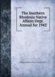 The Southern Rhodesia Native Affairs Dept. Annual for 1942., Southern Rhodesia. Dept. of Native Affairs 