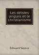 Les deistes anglais et le christianisme, Edouard Sayous 