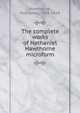 The complete works of Nathaniel Hawthorne microform, Hawthorne Nathaniel 